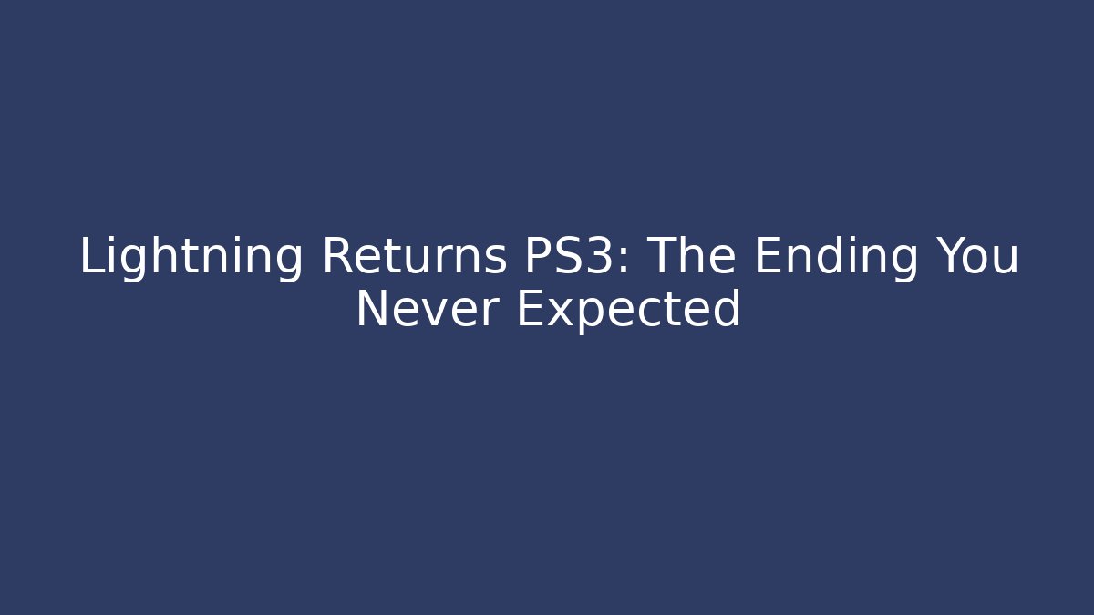 Lightning Returns PS3: The Ending You Never Expected