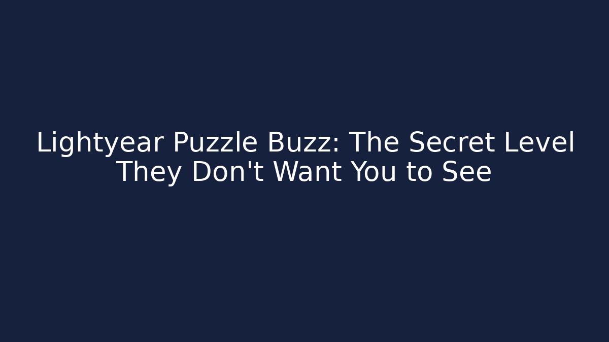 Lightyear Puzzle Buzz: The Secret Level They Don’t Want You to See