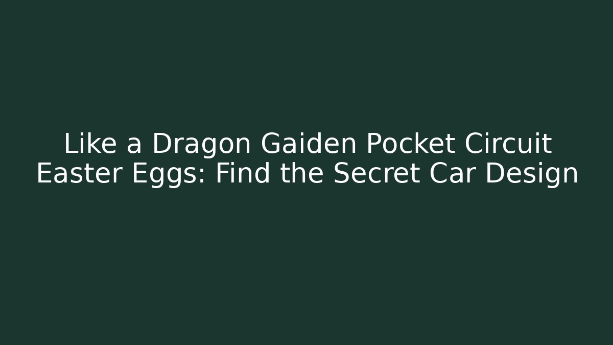 Like a Dragon Gaiden Pocket Circuit Easter Eggs: Find the Secret Car Design - The Family Holidays