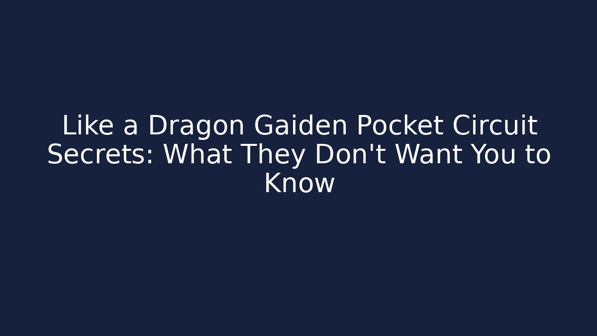 Like a Dragon Gaiden Pocket Circuit Secrets: What They Don't Want You to Know