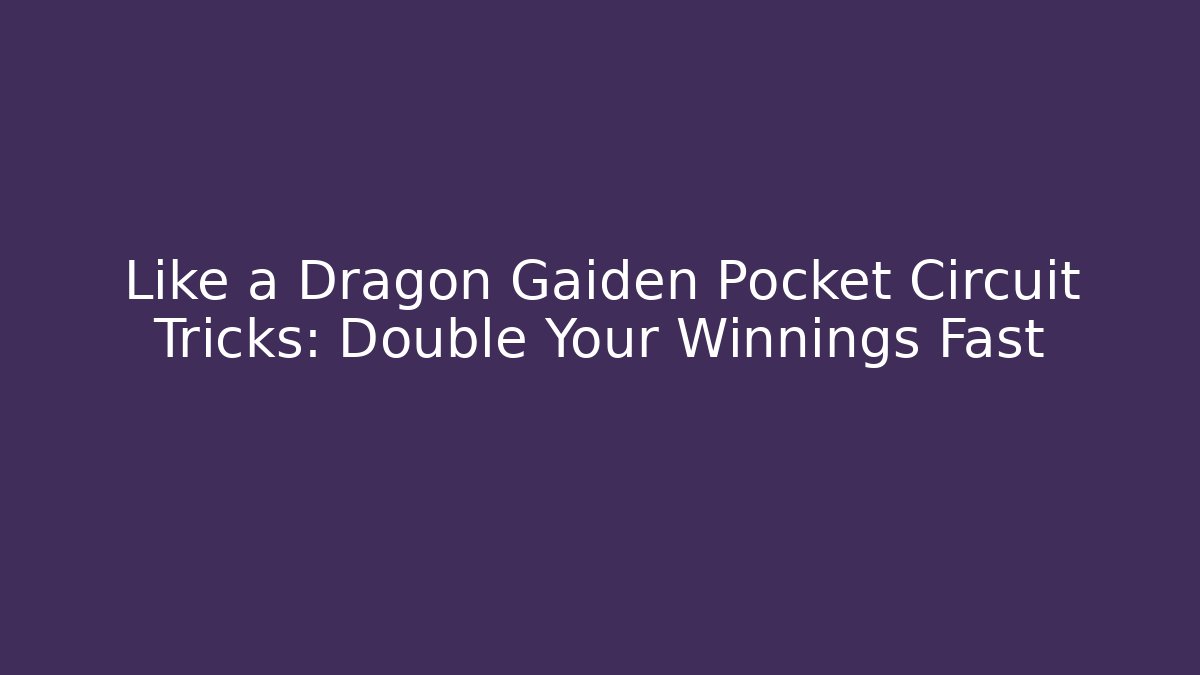 Like a Dragon Gaiden Pocket Circuit Tricks: Double Your Winnings Fast