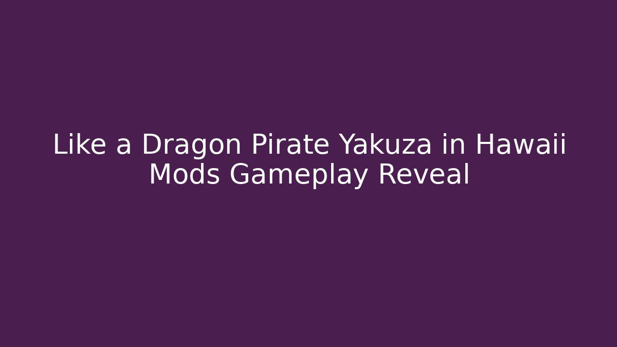 Like a Dragon Pirate Yakuza in Hawaii Mods Gameplay Reveal