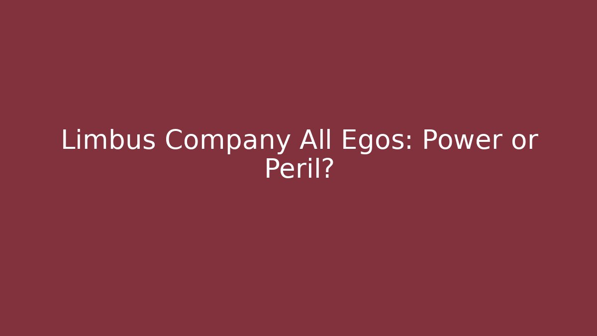 Limbus Company All Egos: Power or Peril?