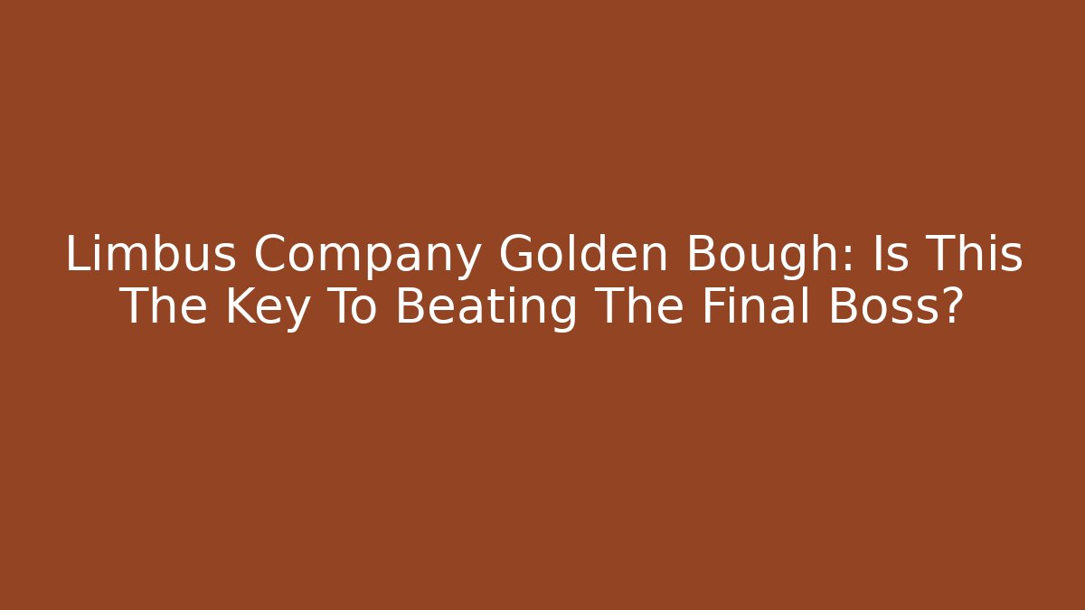 Limbus Company Golden Bough: Is This The Key To Beating The Final Boss?