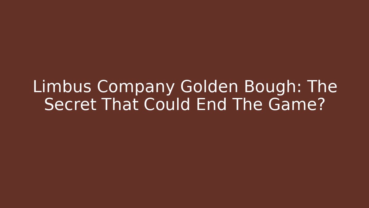 Limbus Company Golden Bough: The Secret That Could End The Game?