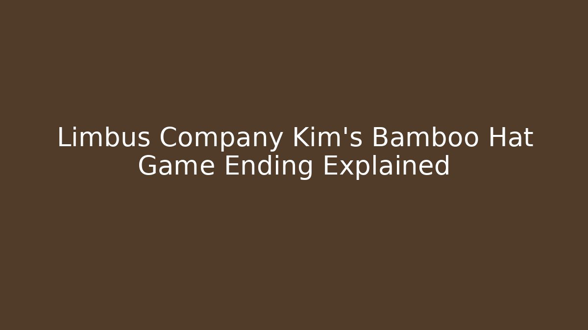 Limbus Company Kim's Bamboo Hat Game Ending Explained