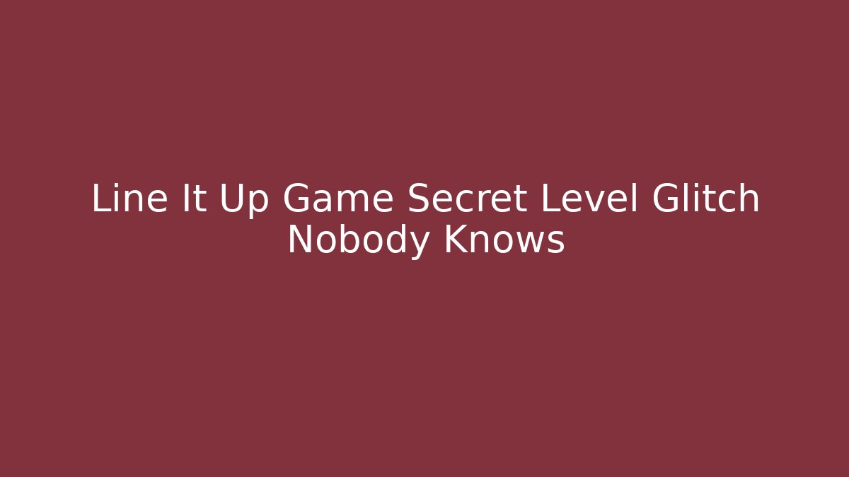 Line It Up Game Secret Level Glitch Nobody Knows