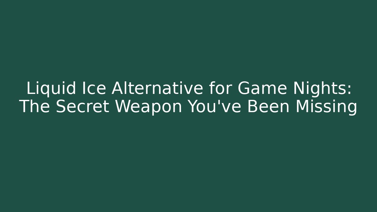 Liquid Ice Alternative for Game Nights: The Secret Weapon You’ve Been Missing