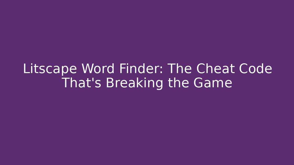 Litscape Word Finder: The Cheat Code That’s Breaking the Game - The Family Holidays