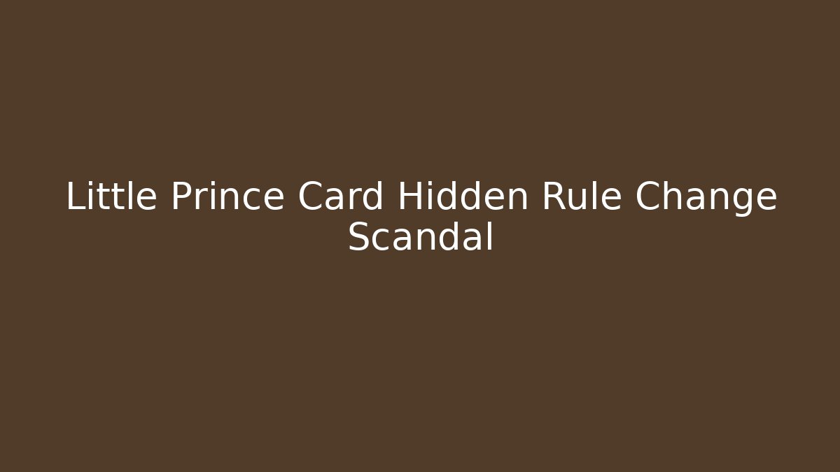 Little Prince Card Hidden Rule Change Scandal