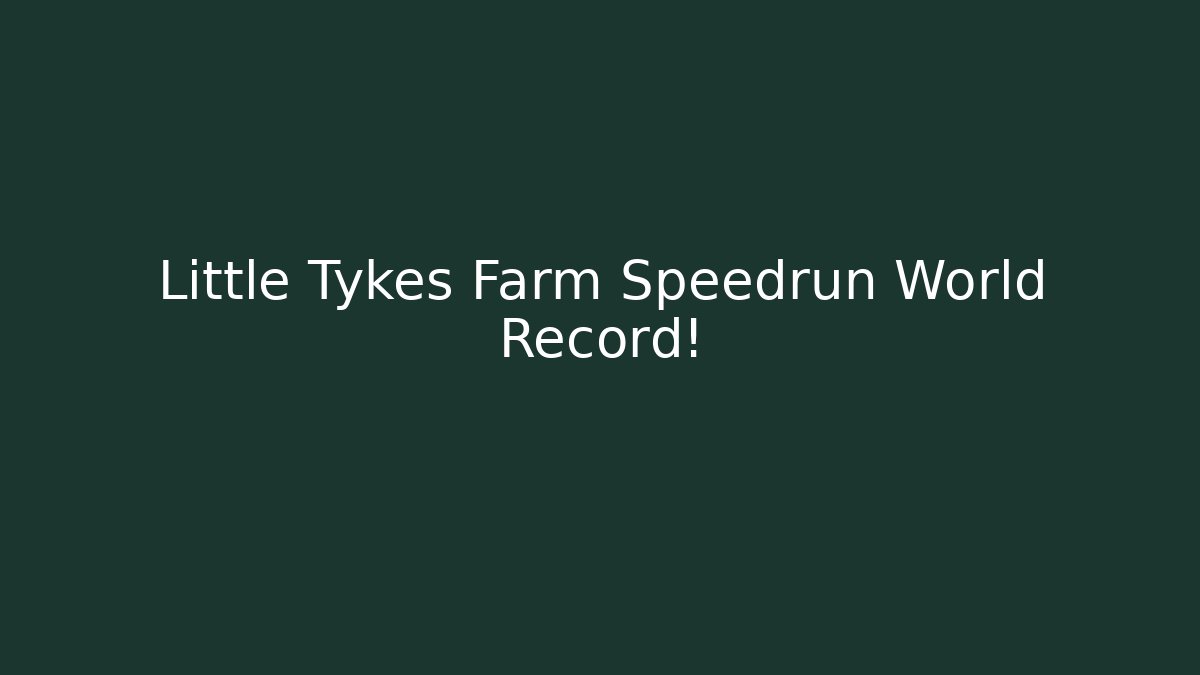 Little Tykes Farm Speedrun World Record!