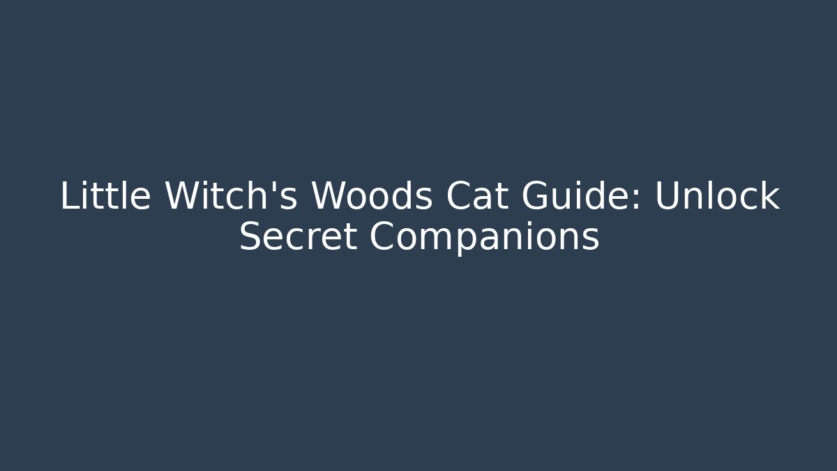 Little Witch's Woods Cat Guide: Unlock Secret Companions