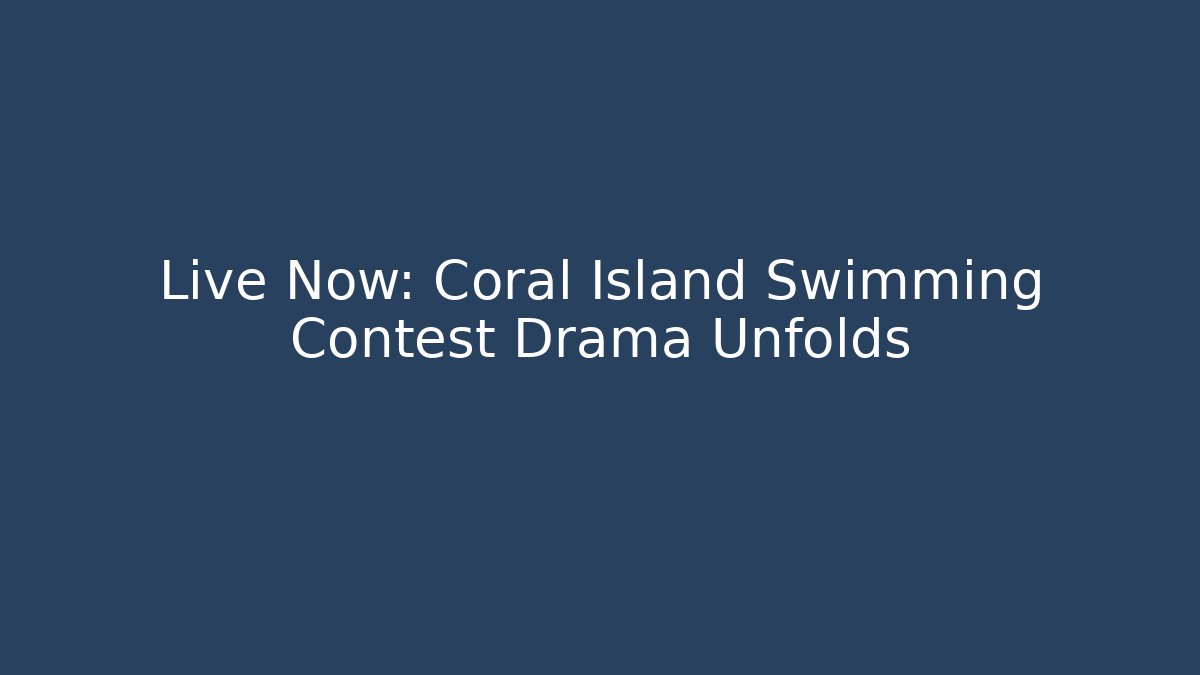 Live Now: Coral Island Swimming Contest Drama Unfolds