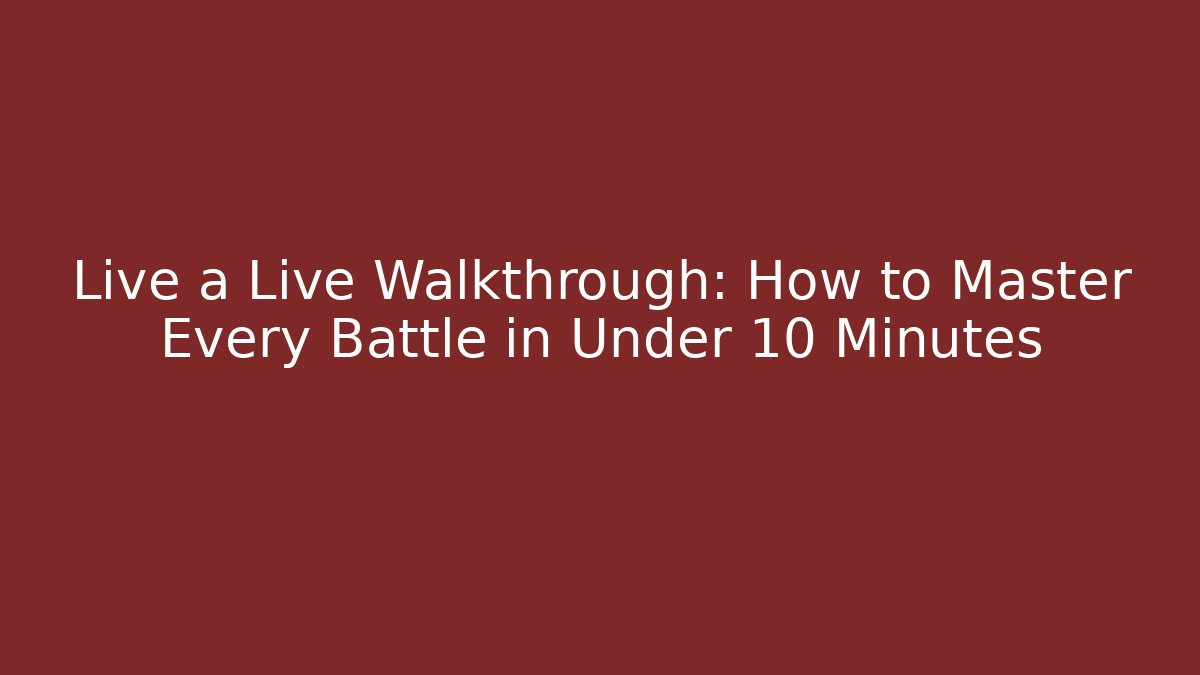 Live a Live Walkthrough: How to Master Every Battle in Under 10 Minutes