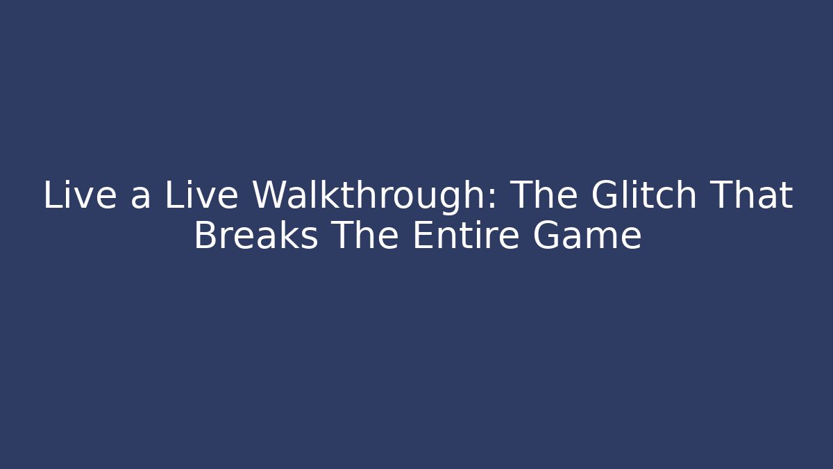 Live a Live Walkthrough: The Glitch That Breaks The Entire Game