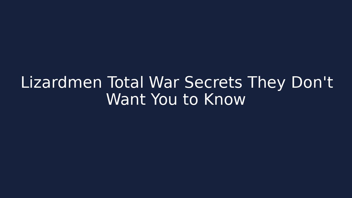 Lizardmen Total War Secrets They Don't Want You to Know