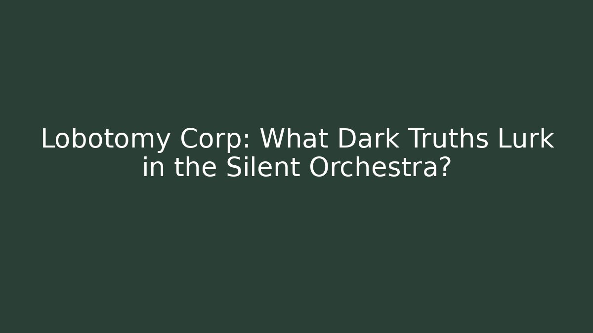 Lobotomy Corp: What Dark Truths Lurk in the Silent Orchestra?