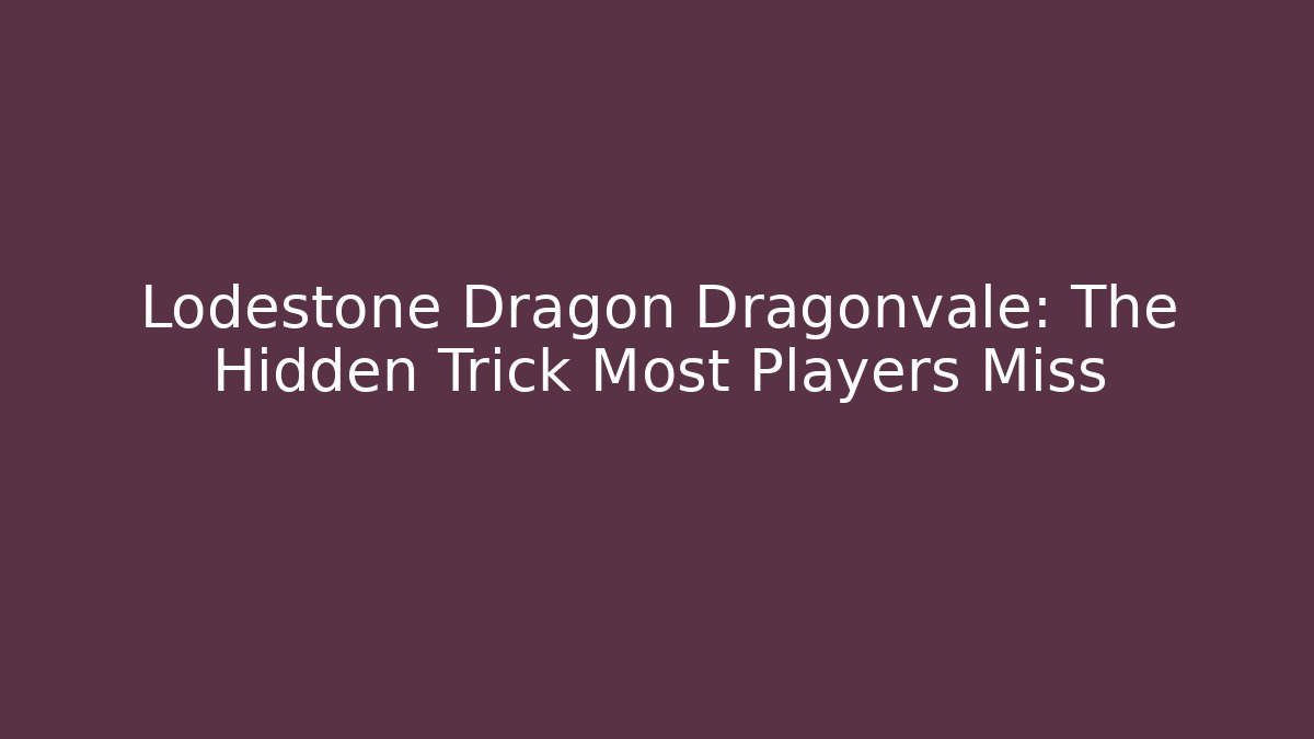 Lodestone Dragon Dragonvale: The Hidden Trick Most Players Miss