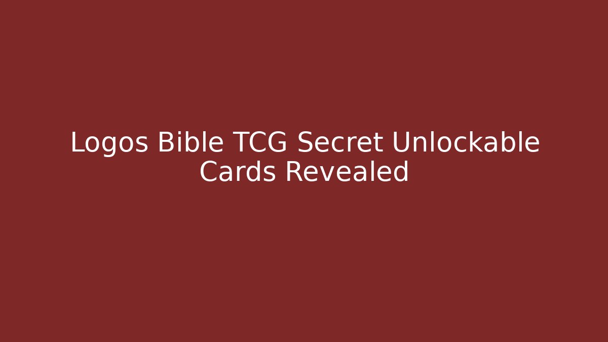 Logos Bible TCG Secret Unlockable Cards Revealed