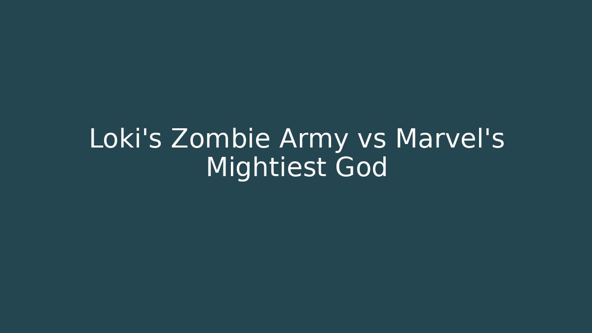 Loki's Zombie Army vs Marvel's Mightiest God