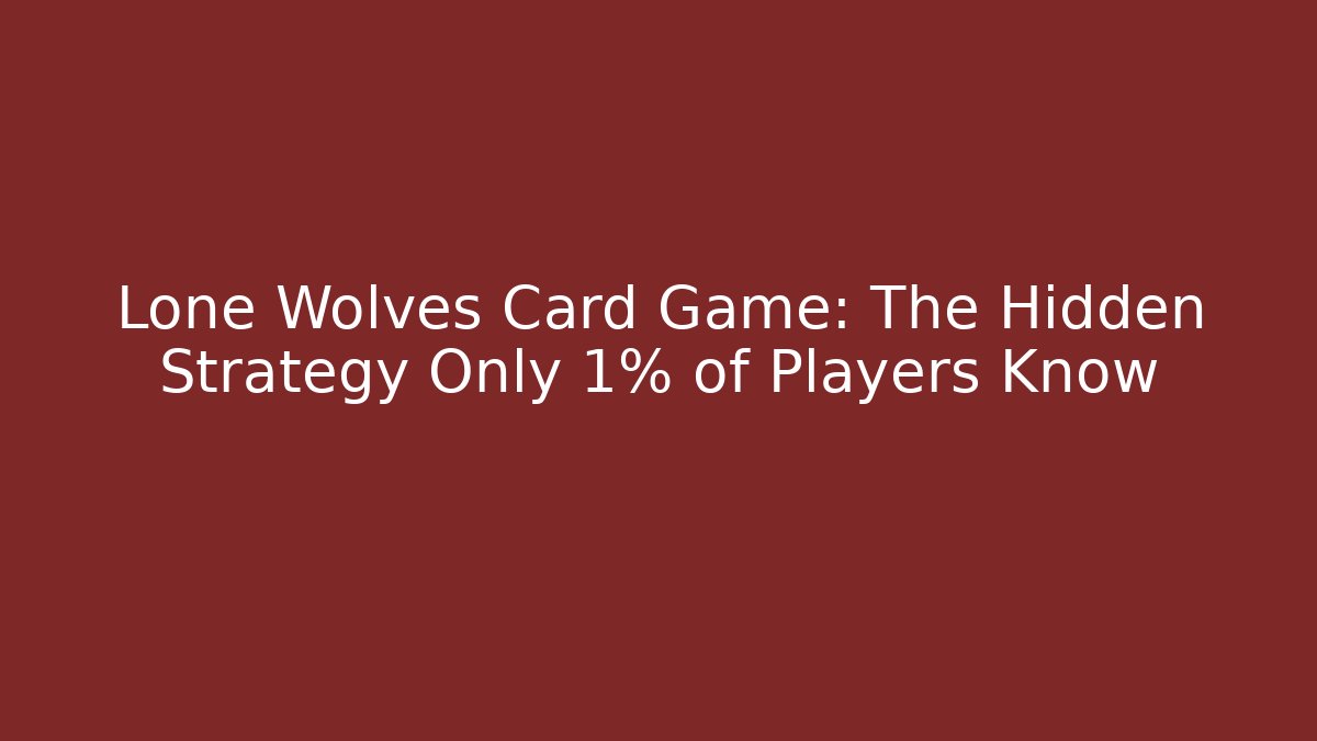 Lone Wolves Card Game: The Hidden Strategy Only 1% of Players Know