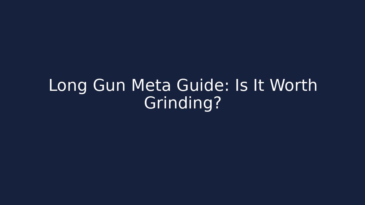 Long Gun Meta Guide: Is It Worth Grinding?