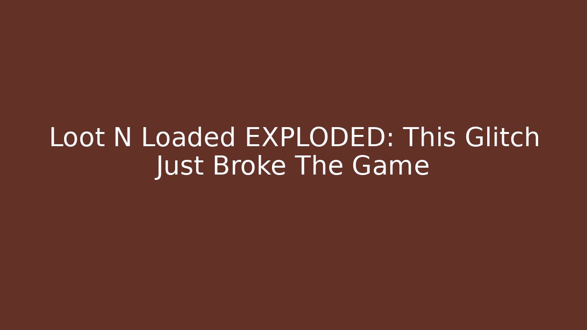 Loot N Loaded EXPLODED: This Glitch Just Broke The Game - The Family Holidays