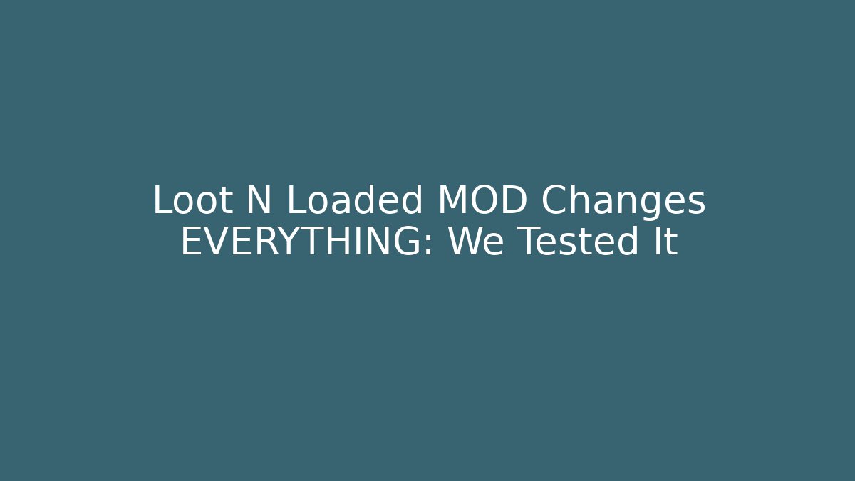 Loot N Loaded MOD Changes EVERYTHING: We Tested It