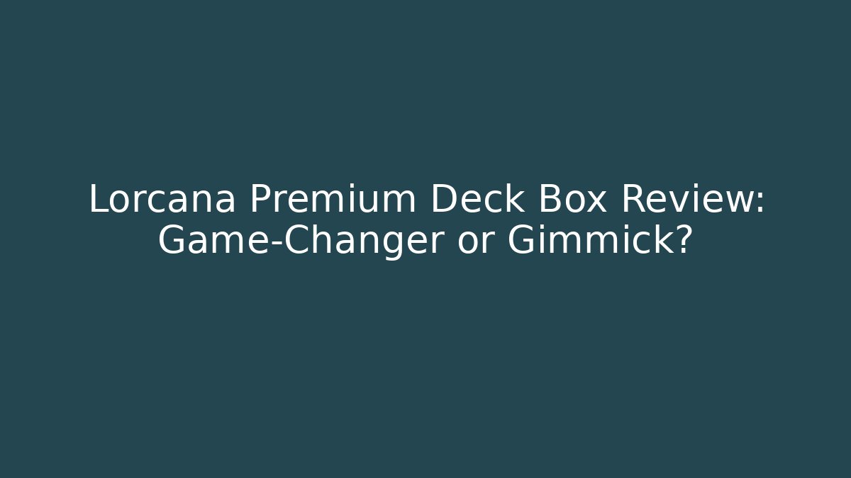 Lorcana Premium Deck Box Review: Game-Changer or Gimmick?