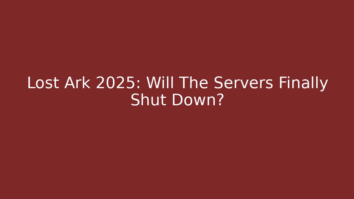 Lost Ark 2025: Will The Servers Finally Shut Down?