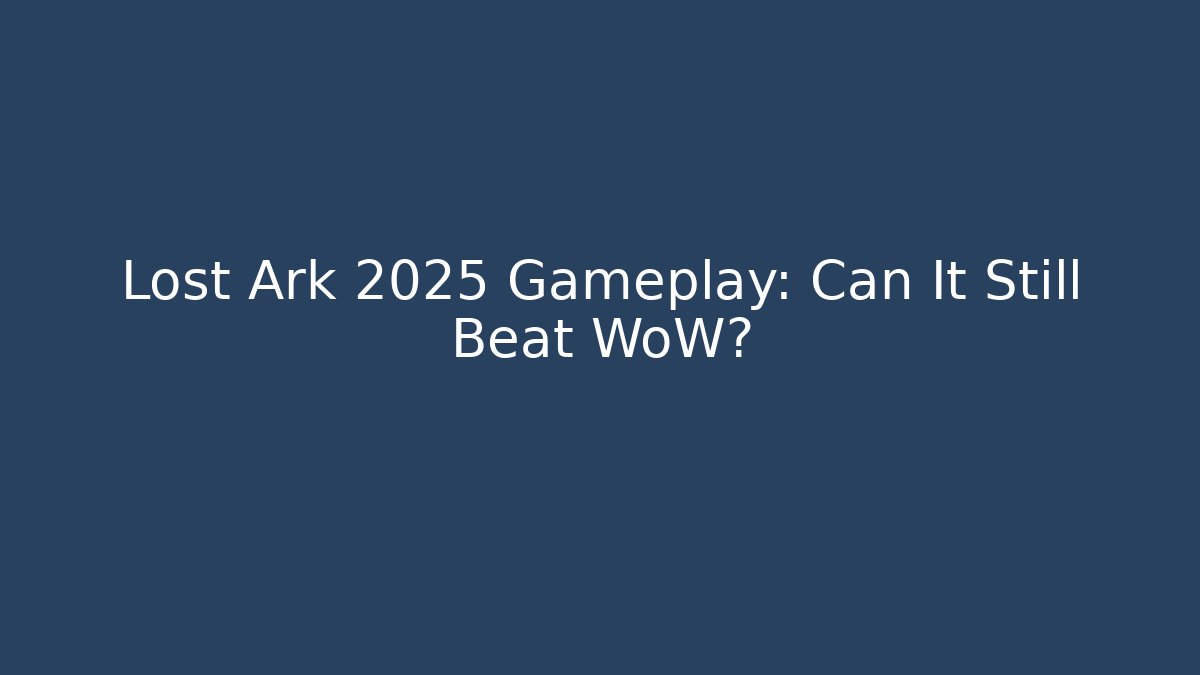 Lost Ark 2025 Gameplay: Can It Still Beat WoW?