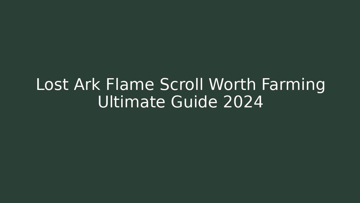 Lost Ark Flame Scroll Worth Farming Ultimate Guide 2024