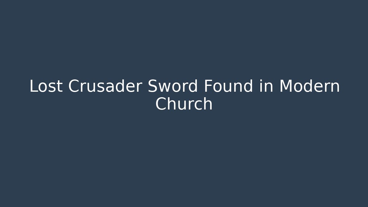 Lost Crusader Sword Found in Modern Church - The Family Holidays