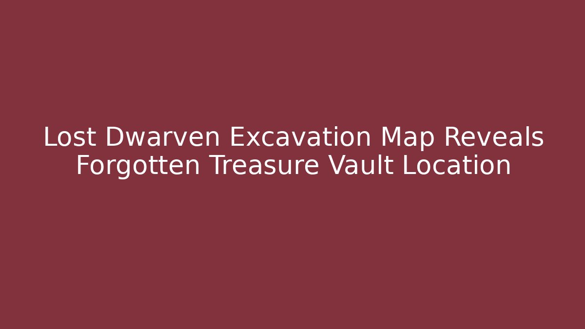 Lost Dwarven Excavation Map Reveals Forgotten Treasure Vault Location - The Family Holidays