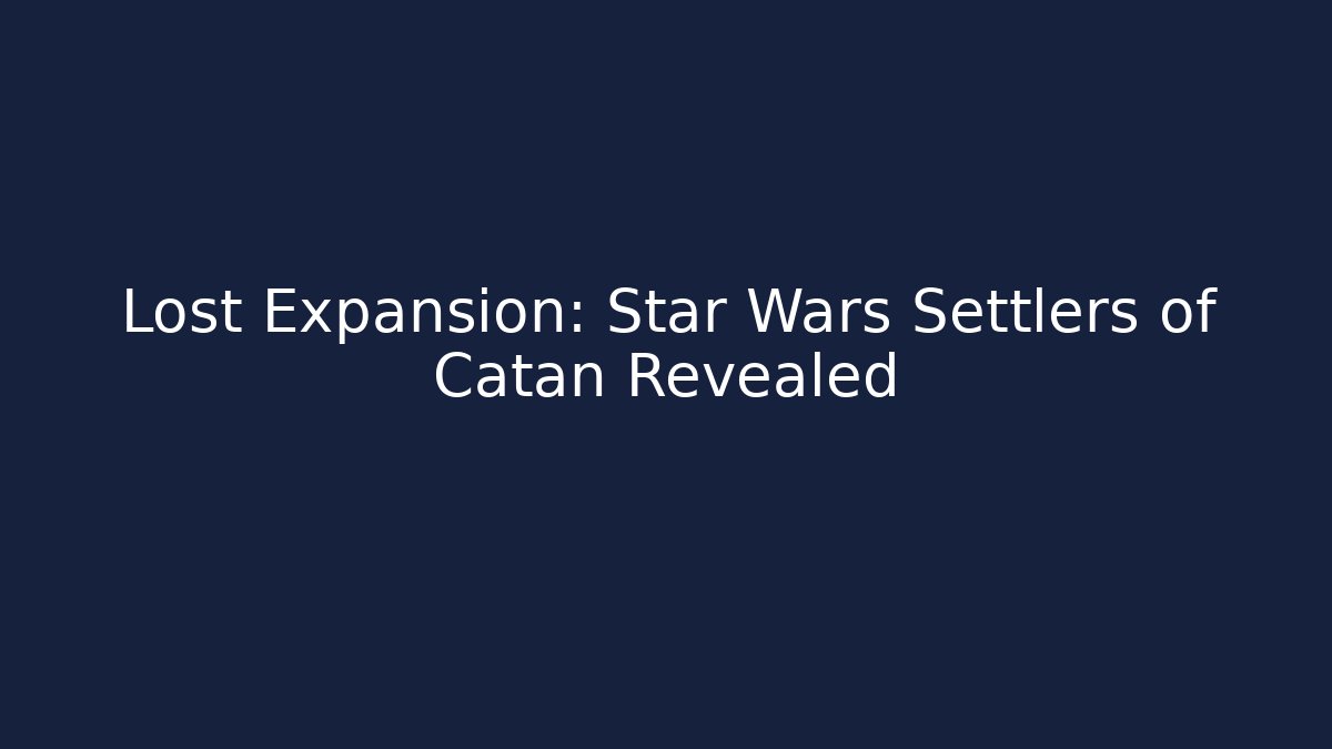 Lost Expansion: Star Wars Settlers of Catan Revealed
