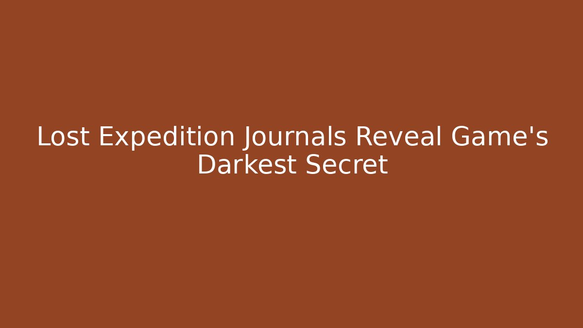 Lost Expedition Journals Reveal Game's Darkest Secret