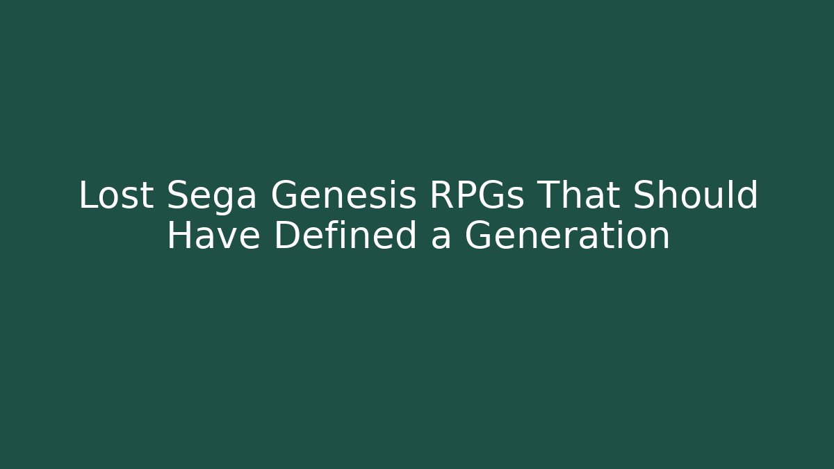 Lost Sega Genesis RPGs That Should Have Defined a Generation - The Family Holidays