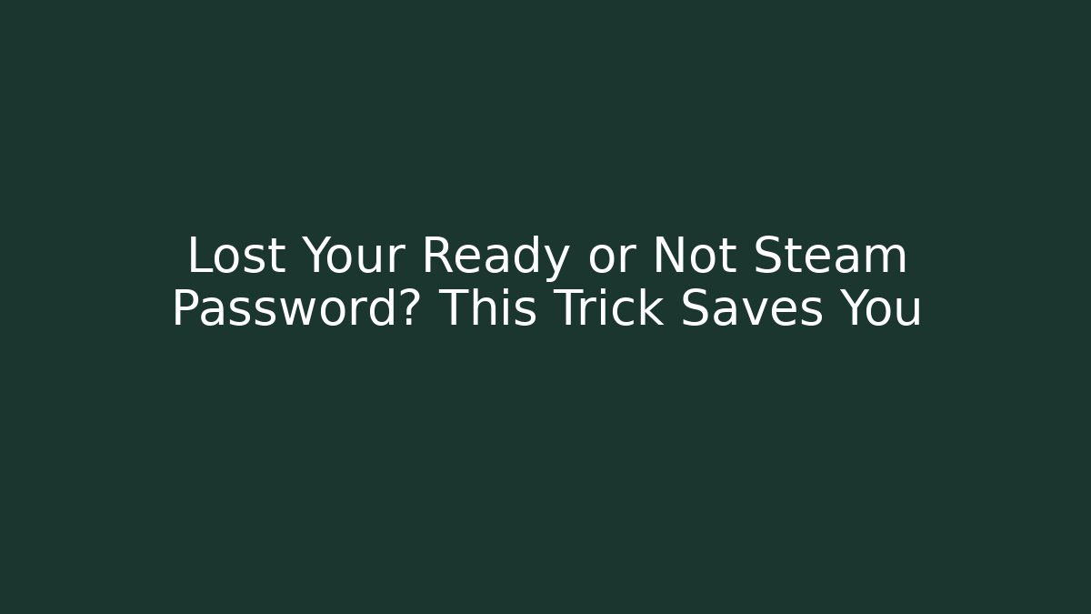 Lost Your Ready or Not Steam Password? This Trick Saves You
