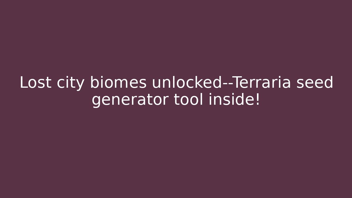 Lost city biomes unlocked—Terraria seed generator tool inside!