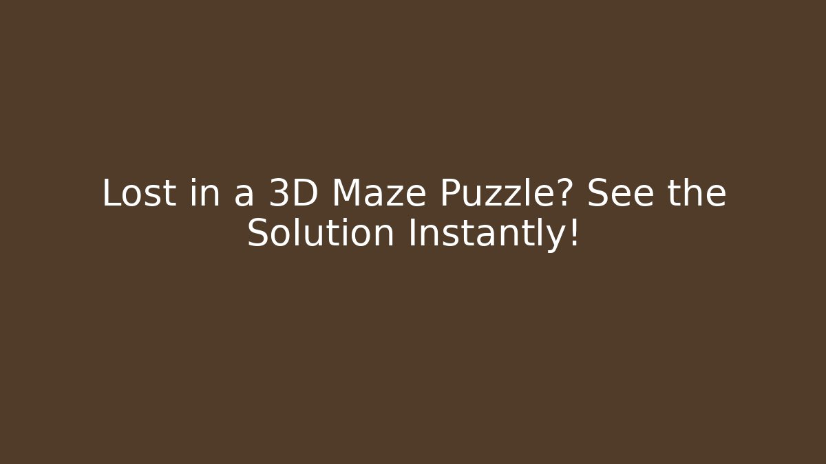 Lost in a 3D Maze Puzzle? See the Solution Instantly! - The Family Holidays