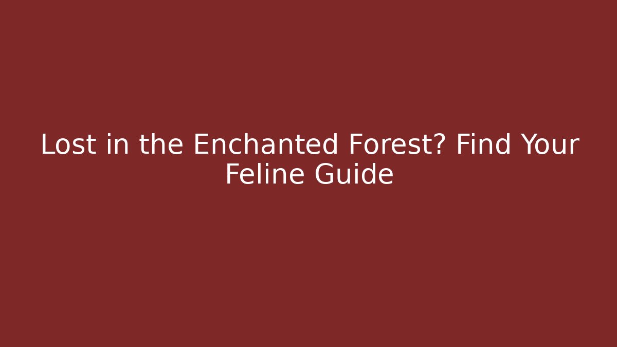 Lost in the Enchanted Forest? Find Your Feline Guide