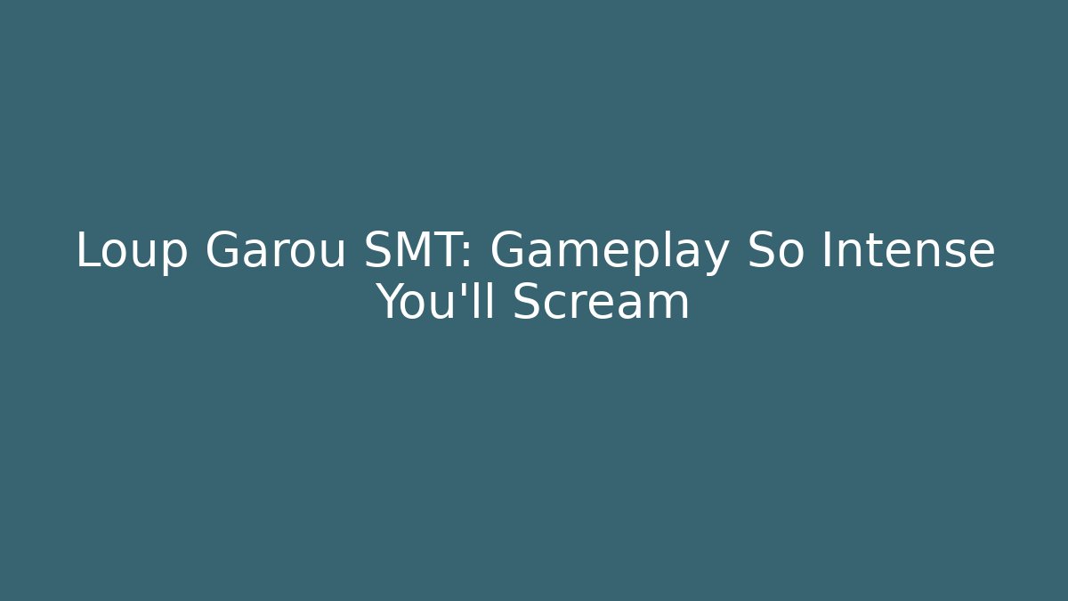 Loup Garou SMT: Gameplay So Intense You'll Scream