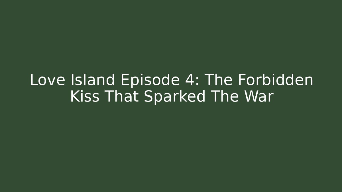 Love Island Episode 4: The Forbidden Kiss That Sparked The War - The Family Holidays