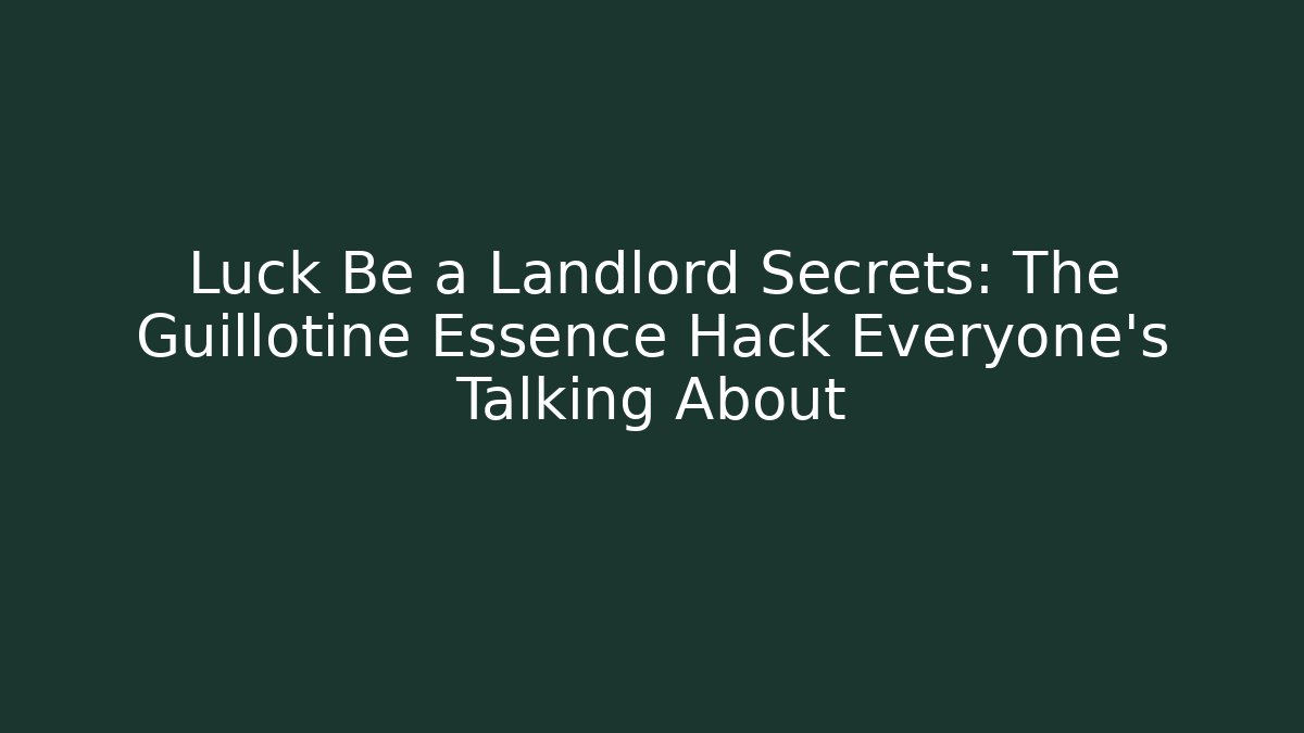 Luck Be a Landlord Secrets: The Guillotine Essence Hack Everyone's Talking About