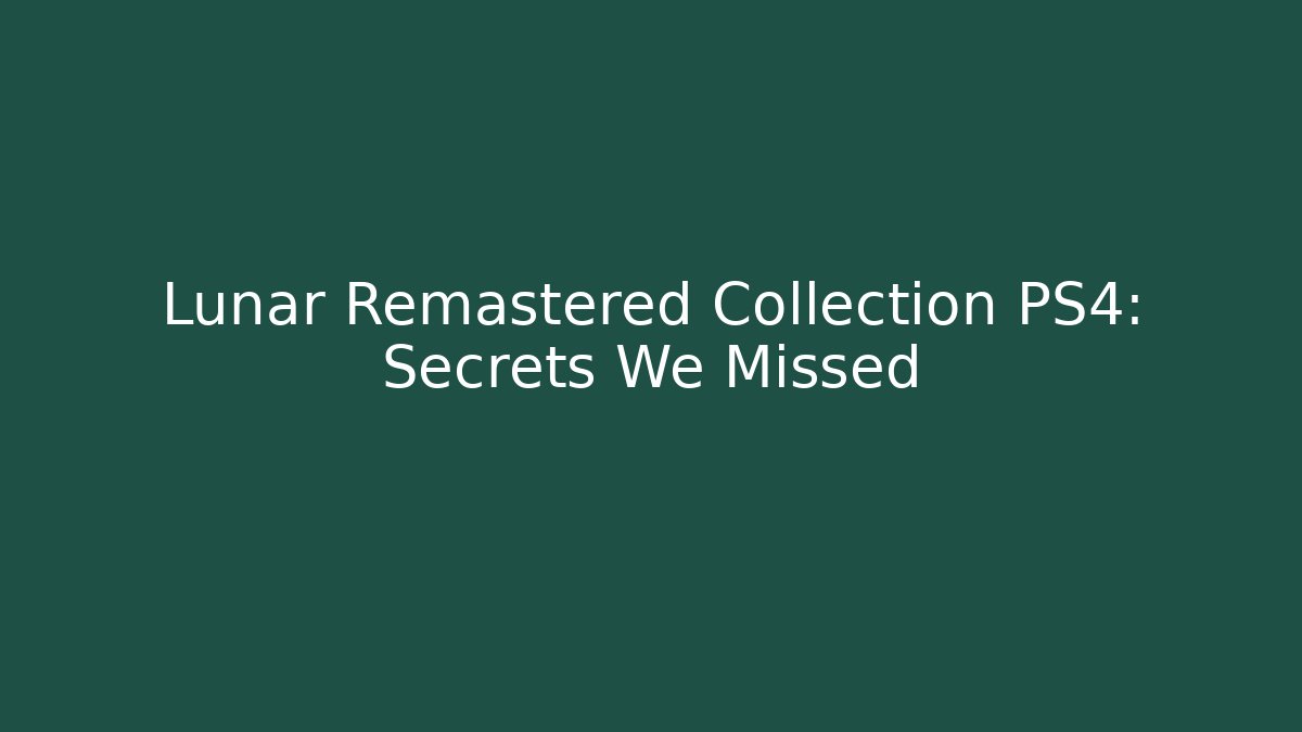 Lunar Remastered Collection PS4: Secrets We Missed