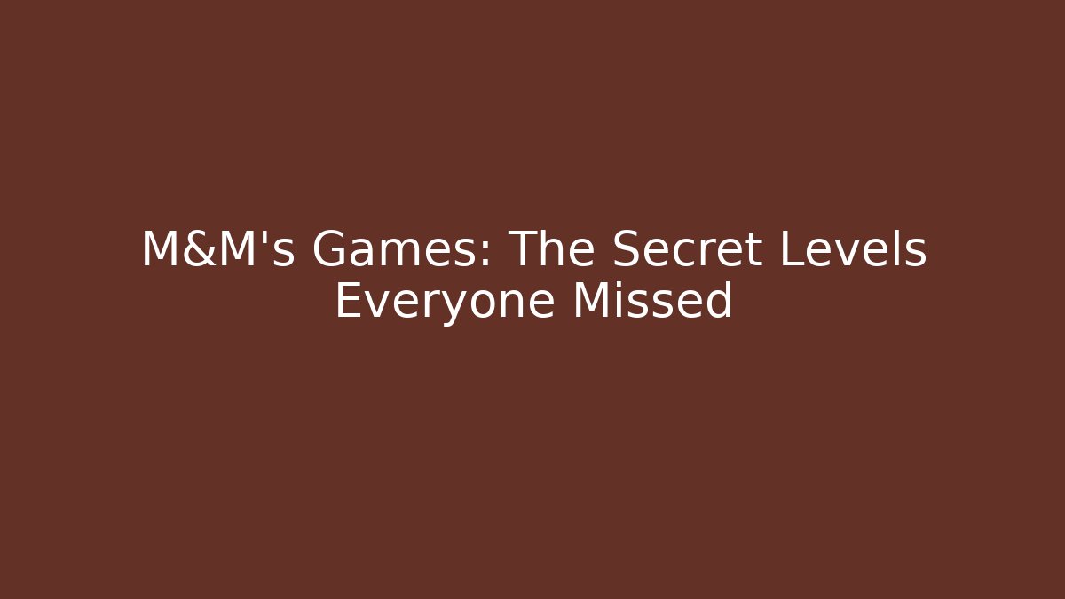 M&M's Games: The Secret Levels Everyone Missed