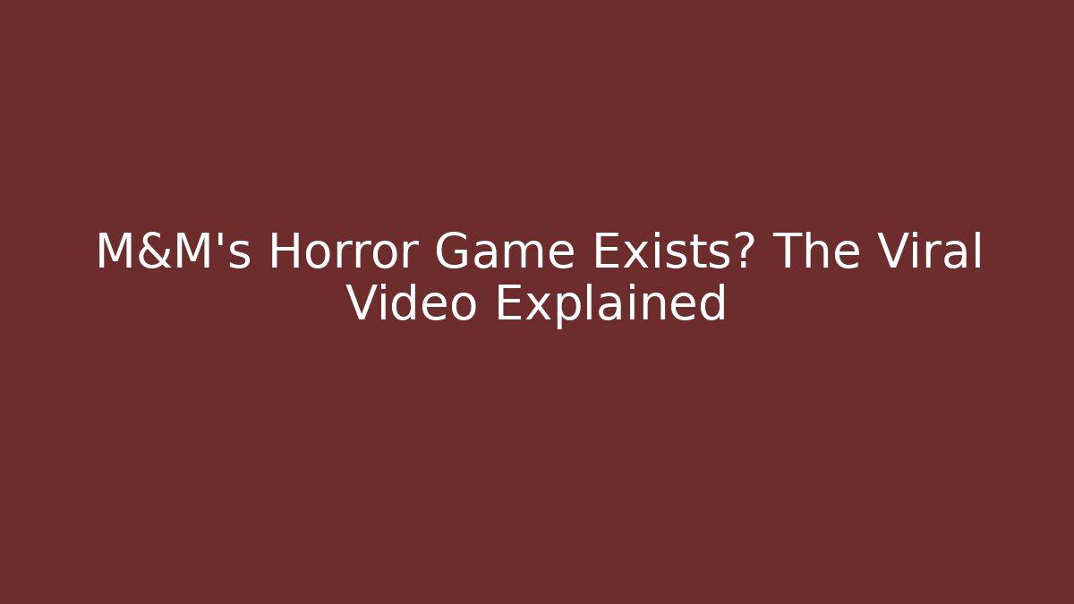 M&M's Horror Game Exists? The Viral Video Explained