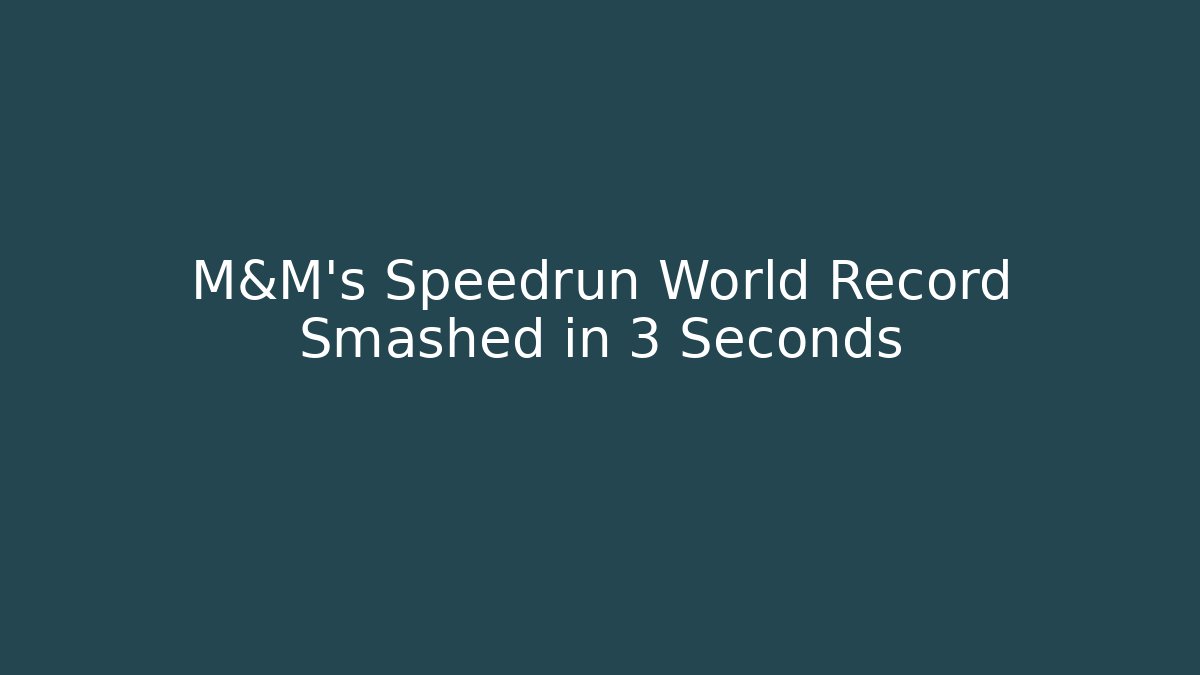 M&M's Speedrun World Record Smashed in 3 Seconds