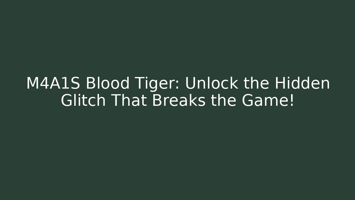 M4A1S Blood Tiger: Unlock the Hidden Glitch That Breaks the Game!