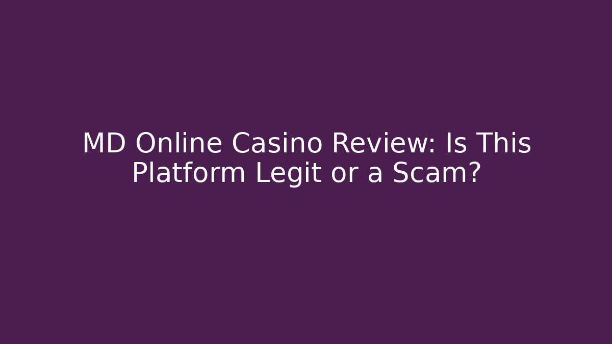 MD Online Casino Review: Is This Platform Legit or a Scam?